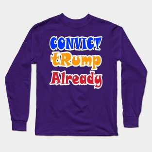 Convict tRump Already - Graffiti Multicolored - Back Long Sleeve T-Shirt